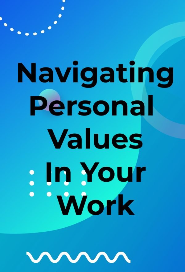 Navigating personal values in your work